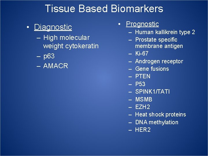 Tissue Based Biomarkers • Diagnostic – High molecular weight cytokeratin – p 63 –