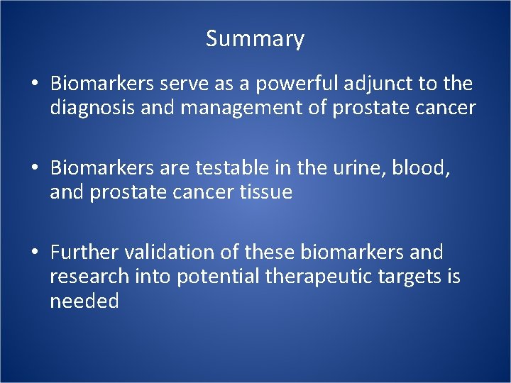 Summary • Biomarkers serve as a powerful adjunct to the diagnosis and management of