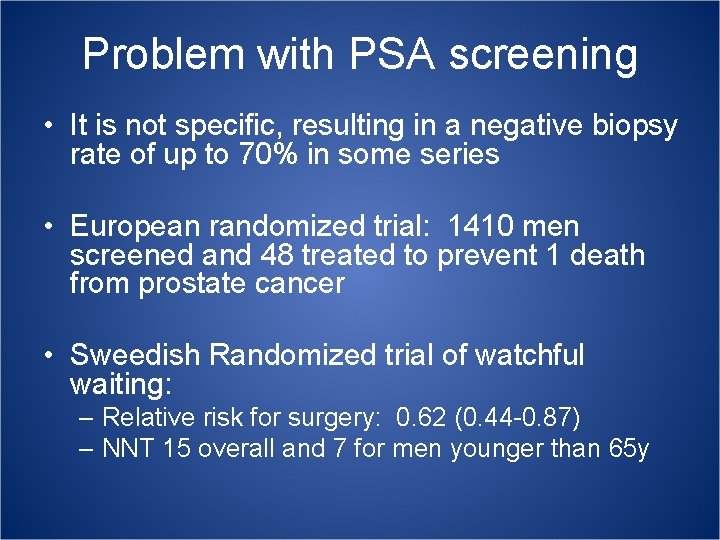 Problem with PSA screening • It is not specific, resulting in a negative biopsy