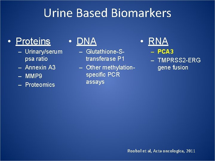 Urine Based Biomarkers • Proteins – Urinary/serum psa ratio – Annexin A 3 –