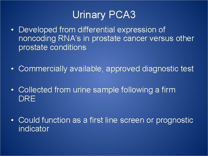 Urinary PCA 3 • Developed from differential expression of noncoding RNA’s in prostate cancer