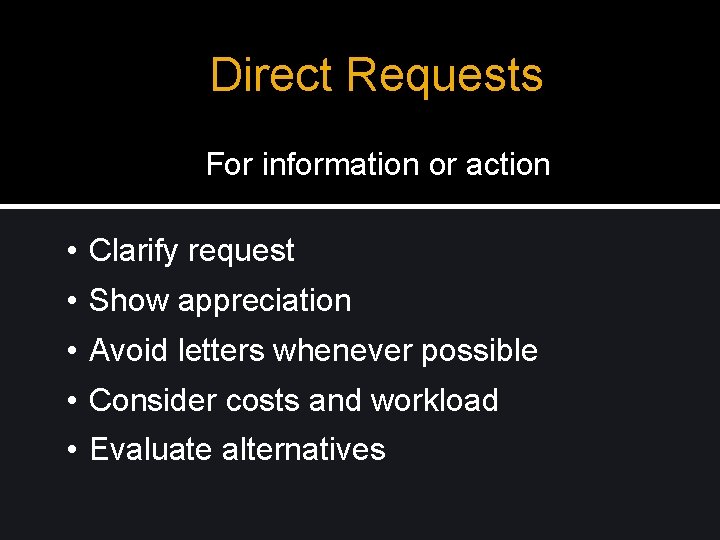 Direct Requests For information or action • Clarify request • Show appreciation • Avoid Direct Requests For information or action • Clarify request • Show appreciation • Avoid