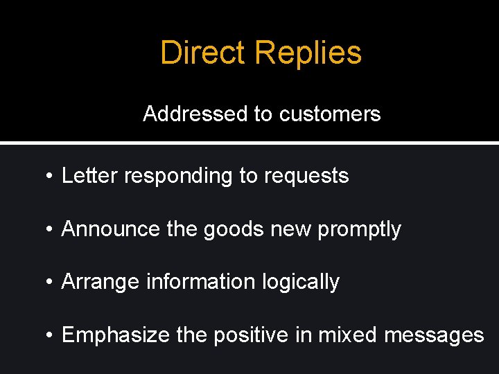 Direct Replies Addressed to customers • Letter responding to requests • Announce the goods