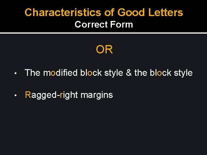 Characteristics of Good Letters Correct Form OR • The modified block style & the Characteristics of Good Letters Correct Form OR • The modified block style & the