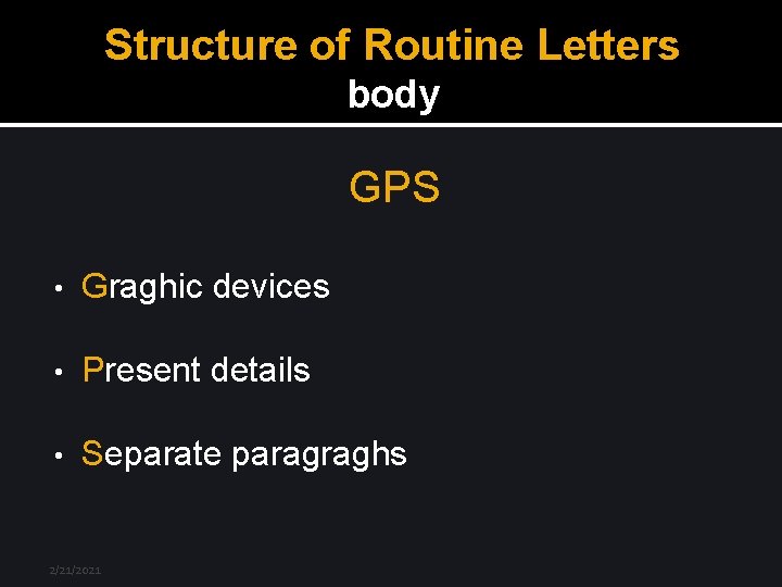 Structure of Routine Letters body GPS • Graghic devices • Present details • Separate