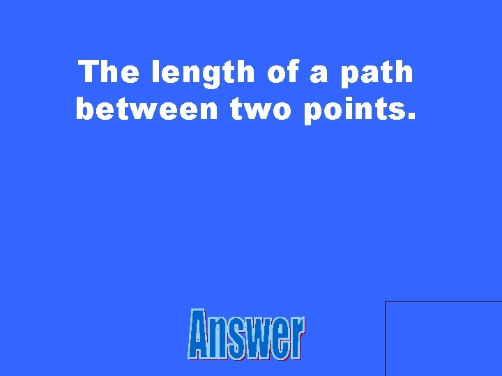 The length of a path between two points. 