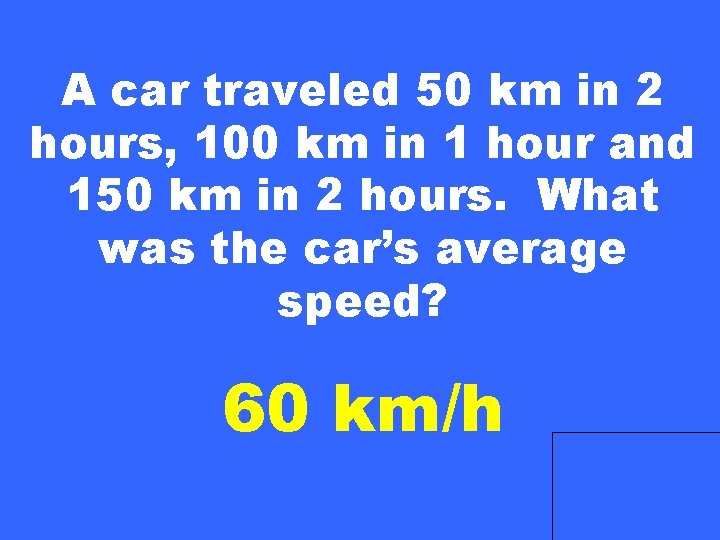 A car traveled 50 km in 2 hours, 100 km in 1 hour and