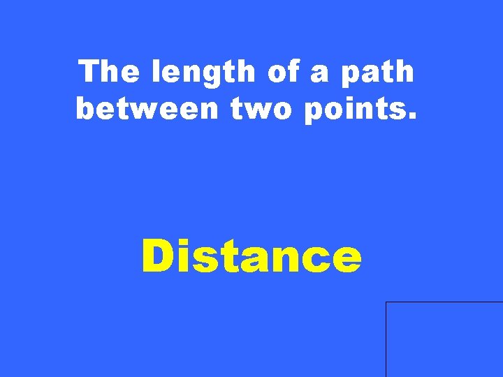 The length of a path between two points. Distance 