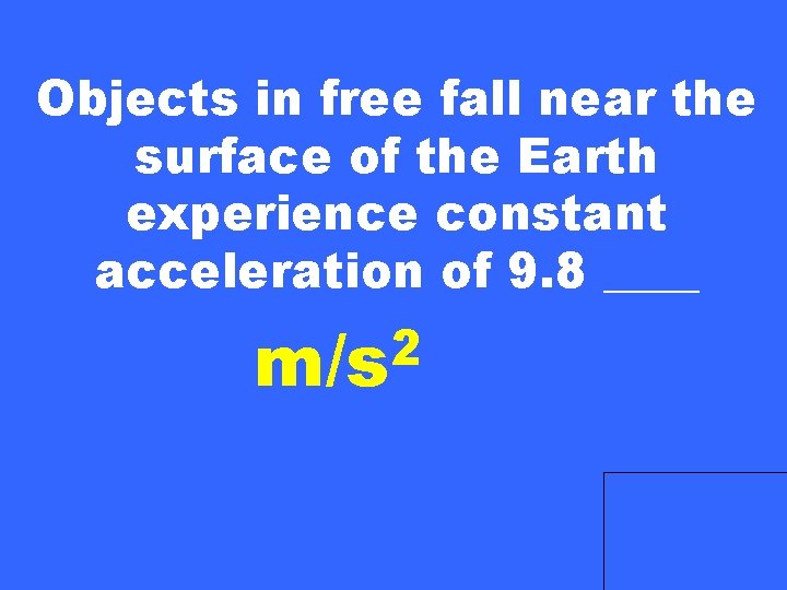 Objects in free fall near the surface of the Earth experience constant acceleration of