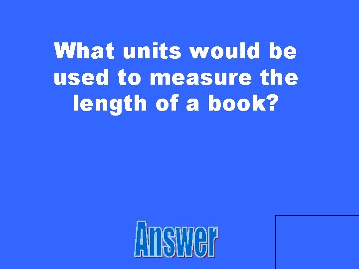 What units would be used to measure the length of a book? 