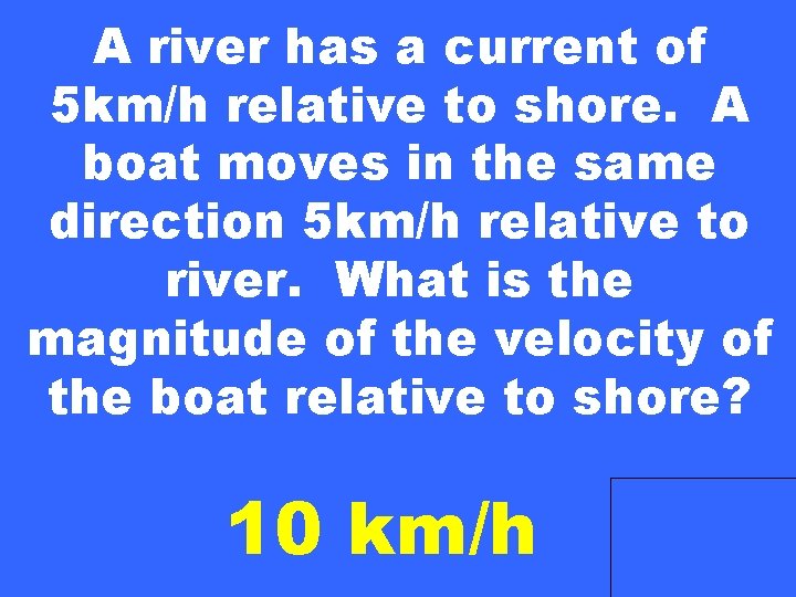 A river has a current of 5 km/h relative to shore. A boat moves