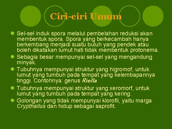 Ciri-ciri Umum l Sel-sel induk spora melalui pembelahan reduksi akan membentuk spora. Spora yang