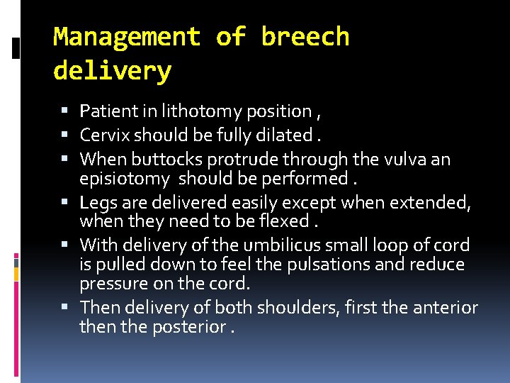 Management of breech delivery Patient in lithotomy position , Cervix should be fully dilated.