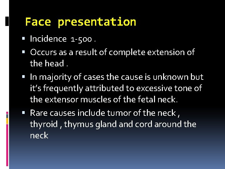 Face presentation Incidence 1 -500. Occurs as a result of complete extension of the