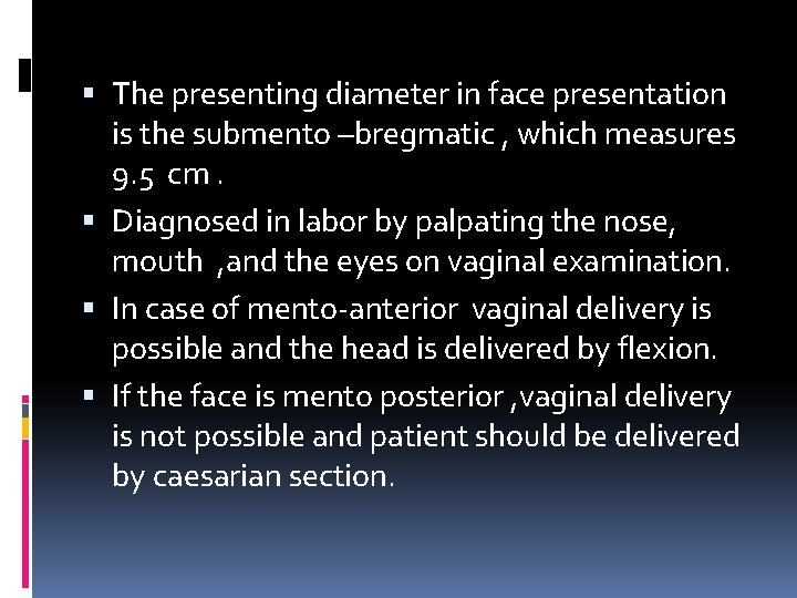  The presenting diameter in face presentation is the submento –bregmatic , which measures