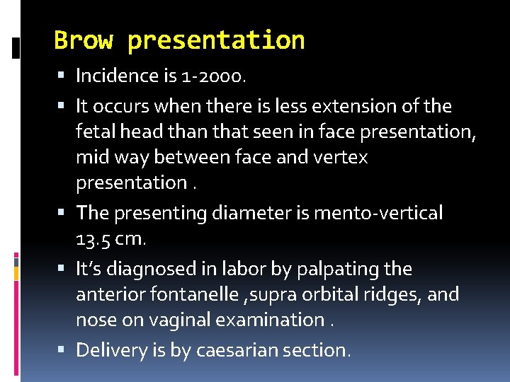 Brow presentation Incidence is 1 -2000. It occurs when there is less extension of