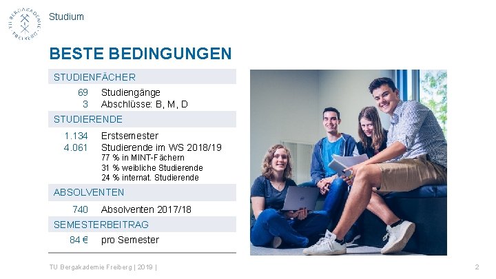 Studium BESTE BEDINGUNGEN STUDIENFÄCHER 69 3 Studiengänge Abschlüsse: B, M, D STUDIERENDE 1. 134