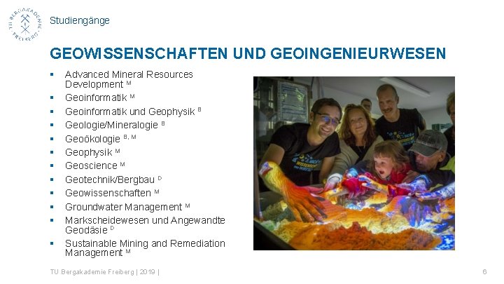 Studiengänge GEOWISSENSCHAFTEN UND GEOINGENIEURWESEN § § § Advanced Mineral Resources Development M Geoinformatik und