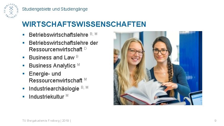 Studiengebiete und Studiengänge WIRTSCHAFTSWISSENSCHAFTEN § Betriebswirtschaftslehre B, M § Betriebswirtschaftslehre der Ressourcenwirtschaft D §