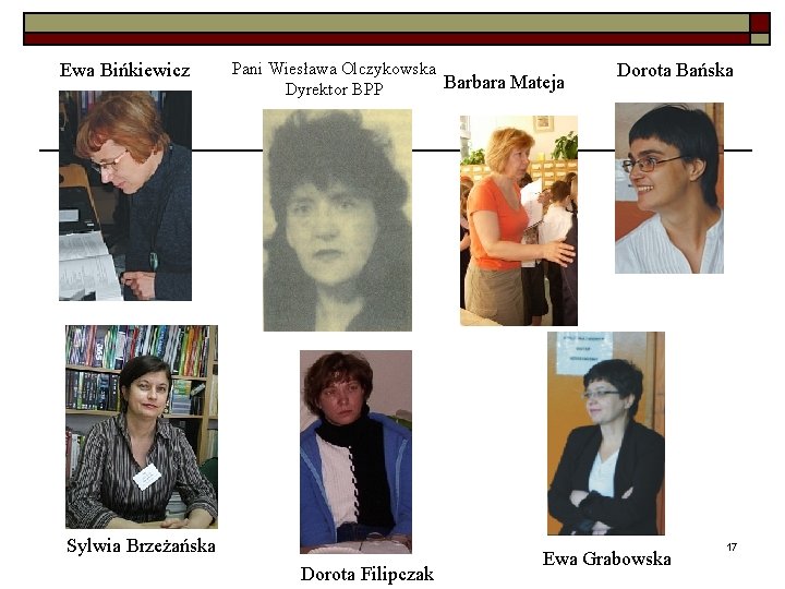 Ewa Bińkiewicz Pani Wiesława Olczykowska Barbara Mateja Dyrektor BPP Sylwia Brzeżańska Dorota Filipczak Dorota