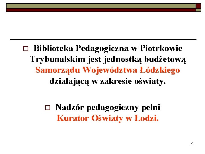 o Biblioteka Pedagogiczna w Piotrkowie Trybunalskim jest jednostką budżetową Samorządu Województwa Łódzkiego działającą w