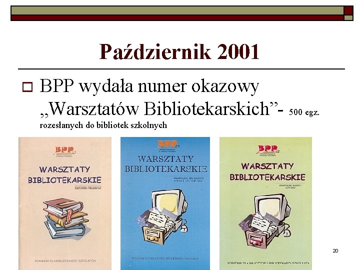 Październik 2001 o BPP wydała numer okazowy „Warsztatów Bibliotekarskich”- 500 egz. rozesłanych do bibliotek