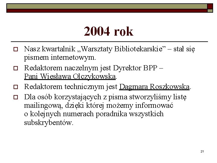 2004 rok o o Nasz kwartalnik „Warsztaty Bibliotekarskie” – stał się pismem internetowym. Redaktorem