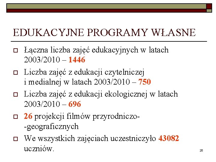 EDUKACYJNE PROGRAMY WŁASNE o o o Łączna liczba zajęć edukacyjnych w latach 2003/2010 –