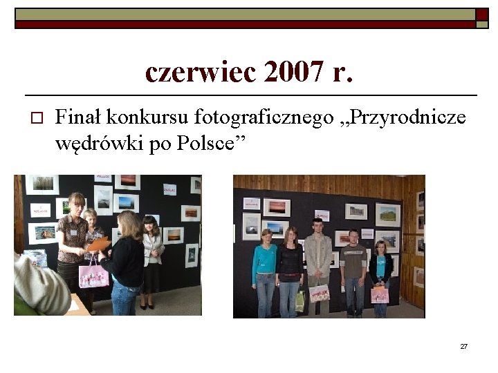 czerwiec 2007 r. o Finał konkursu fotograficznego „Przyrodnicze wędrówki po Polsce” 27 