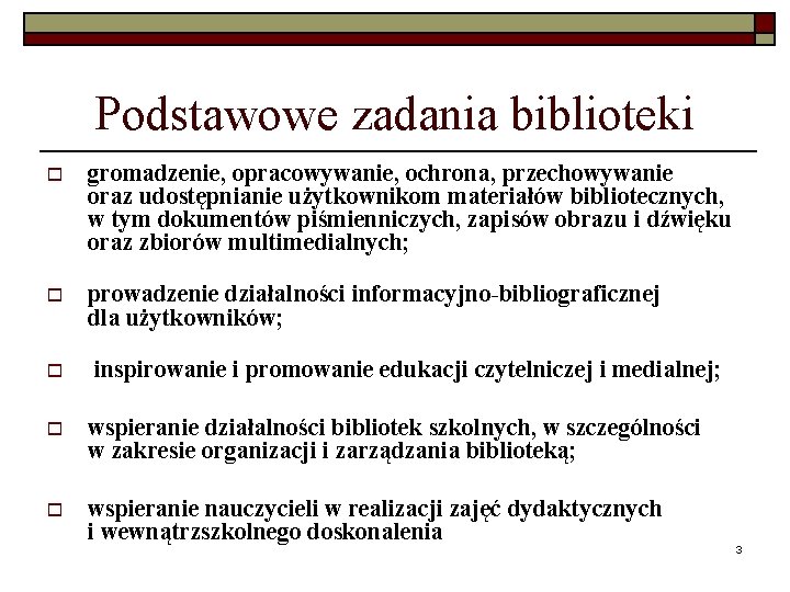 Podstawowe zadania biblioteki o gromadzenie, opracowywanie, ochrona, przechowywanie oraz udostępnianie użytkownikom materiałów bibliotecznych, w