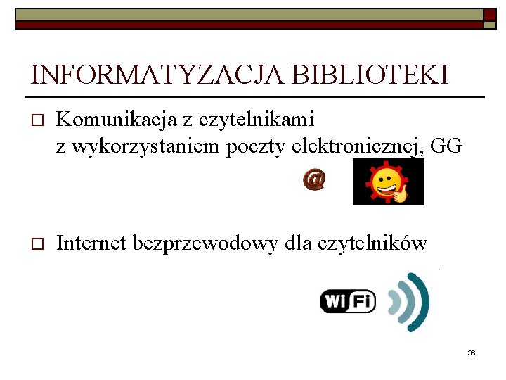 INFORMATYZACJA BIBLIOTEKI o Komunikacja z czytelnikami z wykorzystaniem poczty elektronicznej, GG o Internet bezprzewodowy