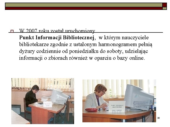 o W 2007 roku został uruchomiony Punkt Informacji Bibliotecznej, w którym nauczyciele bibliotekarze zgodnie