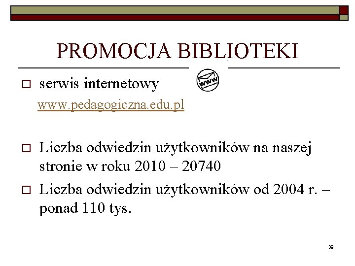 PROMOCJA BIBLIOTEKI o serwis internetowy www. pedagogiczna. edu. pl o o Liczba odwiedzin użytkowników