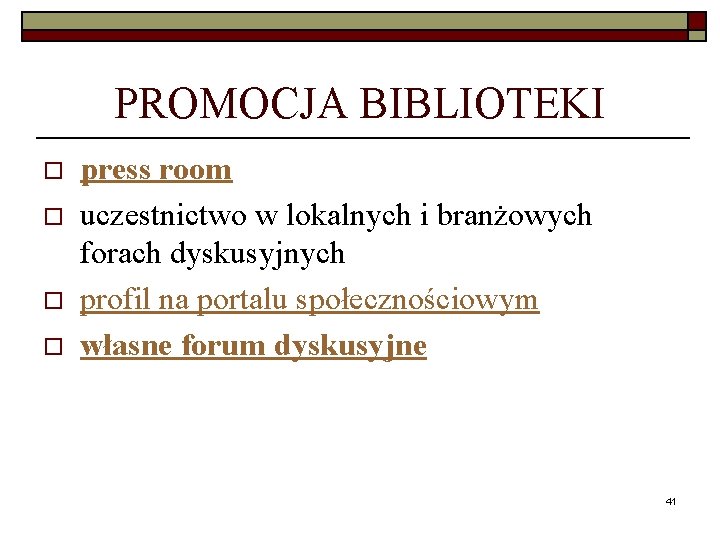 PROMOCJA BIBLIOTEKI o o press room uczestnictwo w lokalnych i branżowych forach dyskusyjnych profil