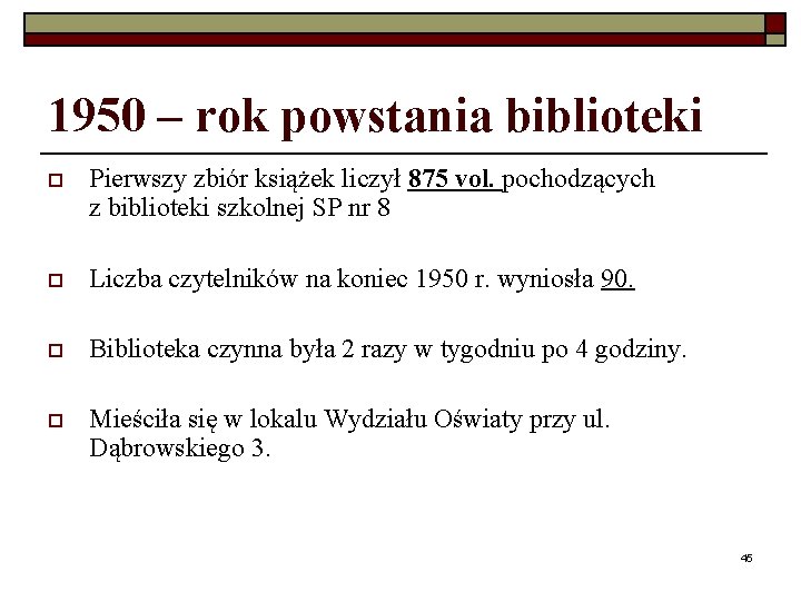 1950 – rok powstania biblioteki o Pierwszy zbiór książek liczył 875 vol. pochodzących z