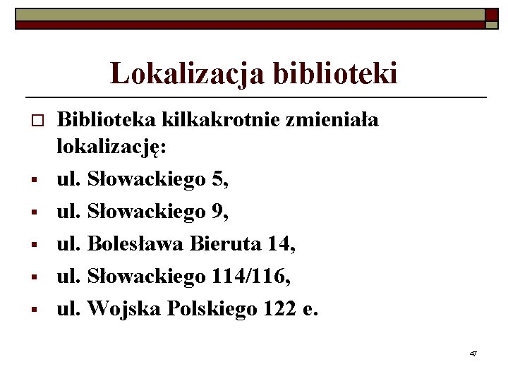 Lokalizacja biblioteki o § § § Biblioteka kilkakrotnie zmieniała lokalizację: ul. Słowackiego 5, ul.