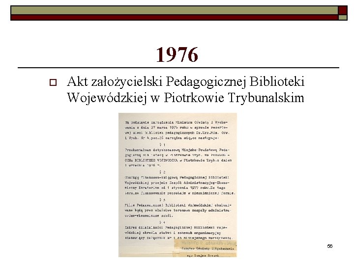 1976 o Akt założycielski Pedagogicznej Biblioteki Wojewódzkiej w Piotrkowie Trybunalskim 56 