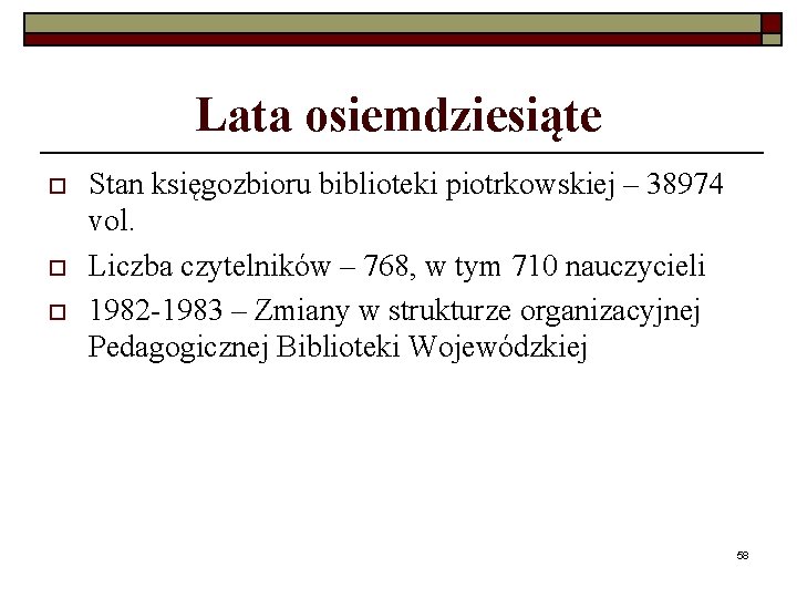 Lata osiemdziesiąte o o o Stan księgozbioru biblioteki piotrkowskiej – 38974 vol. Liczba czytelników