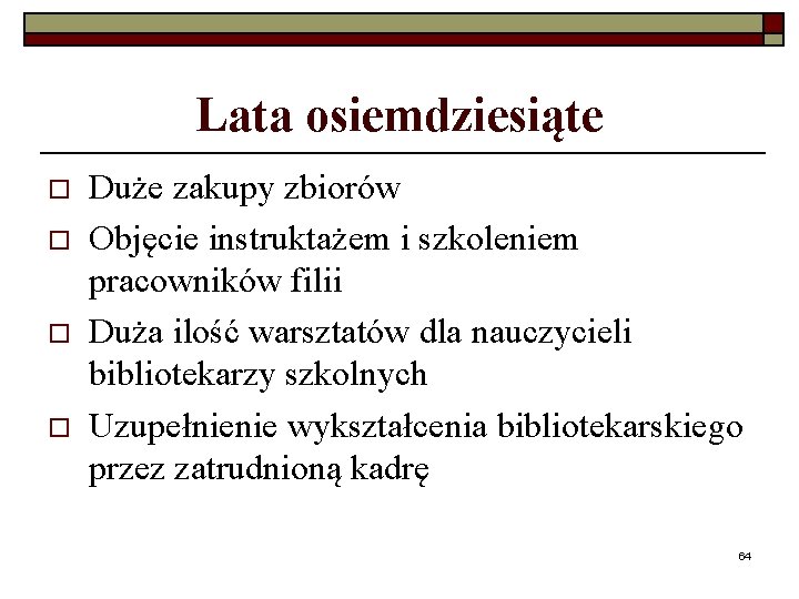 Lata osiemdziesiąte o o Duże zakupy zbiorów Objęcie instruktażem i szkoleniem pracowników filii Duża