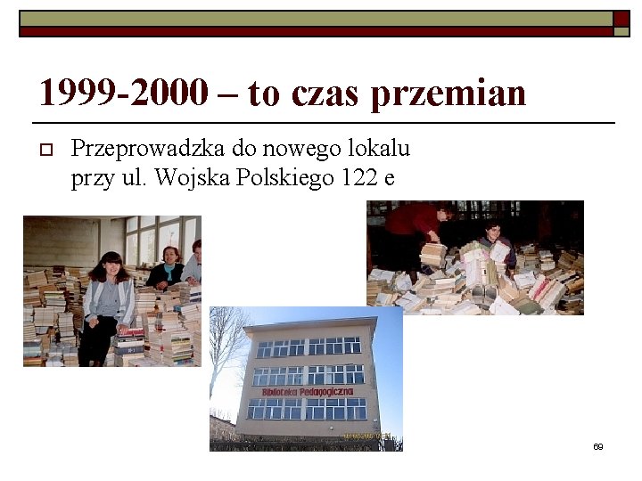 1999 -2000 – to czas przemian o Przeprowadzka do nowego lokalu przy ul. Wojska