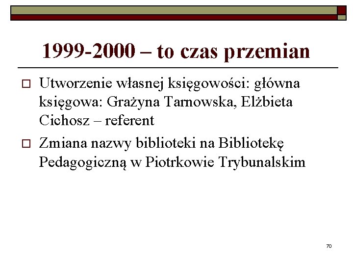 1999 -2000 – to czas przemian o o Utworzenie własnej księgowości: główna księgowa: Grażyna