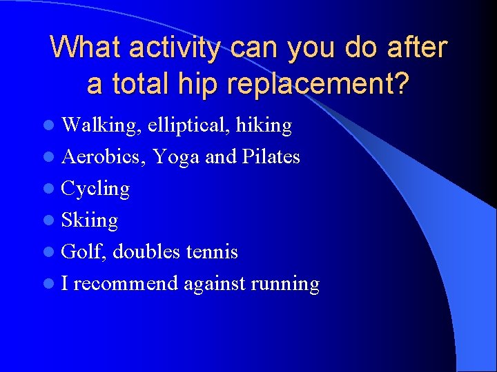 What activity can you do after a total hip replacement? l Walking, elliptical, hiking