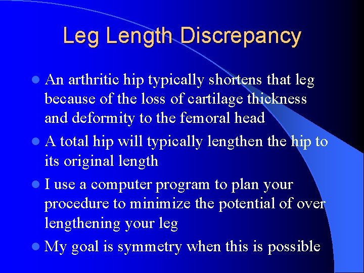 Leg Length Discrepancy l An arthritic hip typically shortens that leg because of the