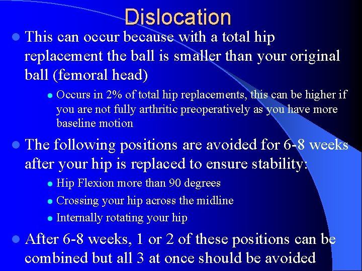 Dislocation l This can occur because with a total hip replacement the ball is