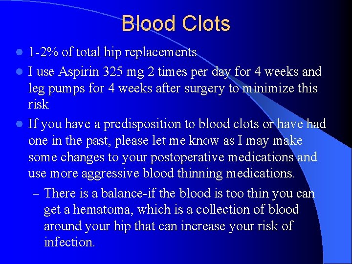 Blood Clots 1 -2% of total hip replacements l I use Aspirin 325 mg