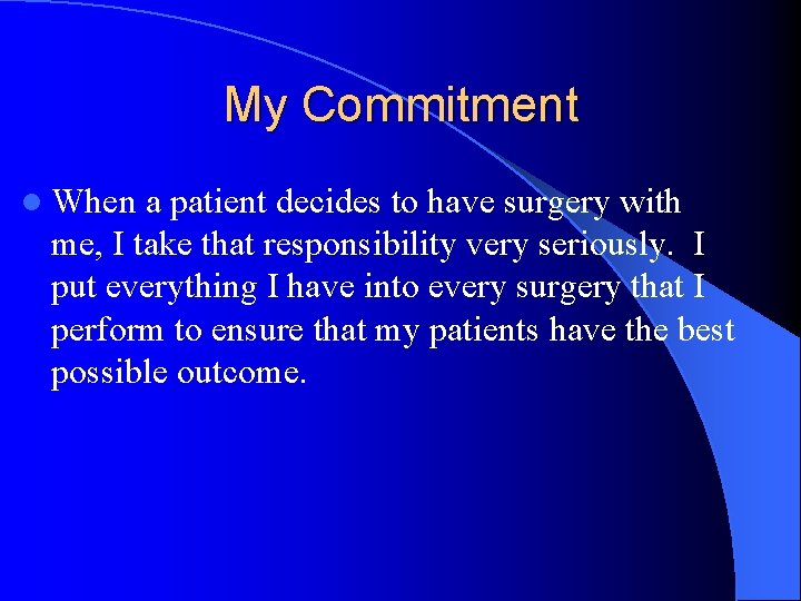 My Commitment l When a patient decides to have surgery with me, I take
