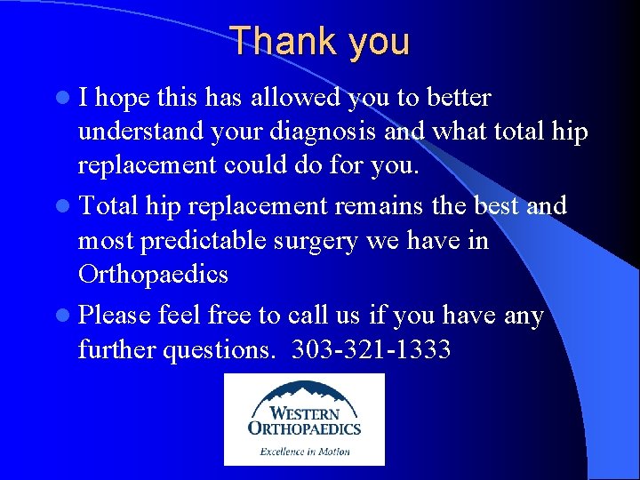 Thank you l. I hope this has allowed you to better understand your diagnosis