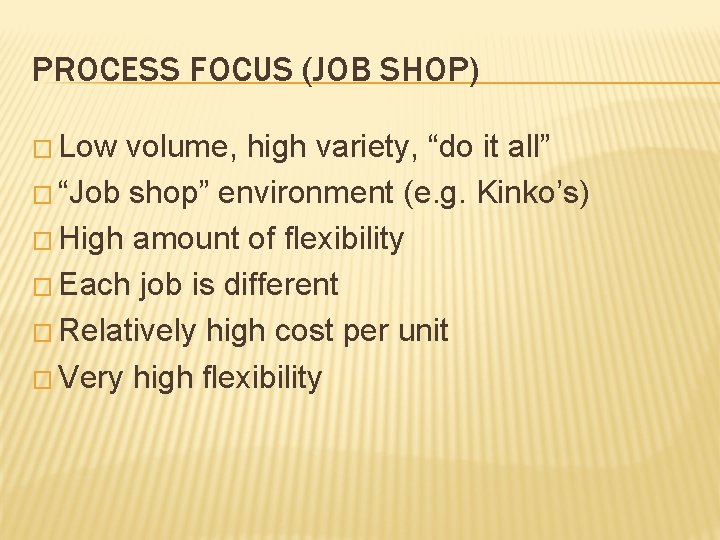PROCESS FOCUS (JOB SHOP) � Low volume, high variety, “do it all” � “Job