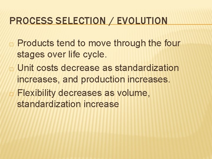 PROCESS SELECTION / EVOLUTION � � � Products tend to move through the four