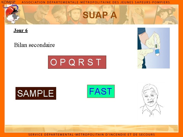 SUAP A Jour 6 Bilan secondaire OPQRST SAMPLE FAST 